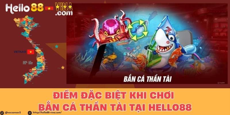 Điểm Đặc Biệt Khi Chơi Bắn Cá Thần Tài Tại Hello88