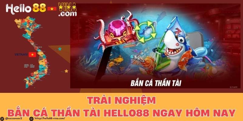 Trải Nghiệm Bắn Cá Thần Tài Hello88 Ngay Hôm Nay