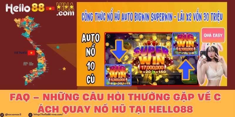 FAQ – Những Câu Hỏi Thường Gặp Về Cách Quay Nổ Hũ Tại Hello88