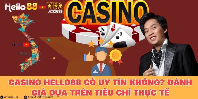 Casino Hello88 Có Uy Tín Không? Đánh Giá Dựa Trên Tiêu Chí Thực Tế