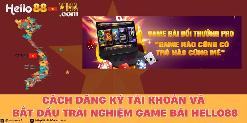 Cách Đăng Ký Tài Khoản Và Bắt Đầu Trải Nghiệm Game Bài Hello88