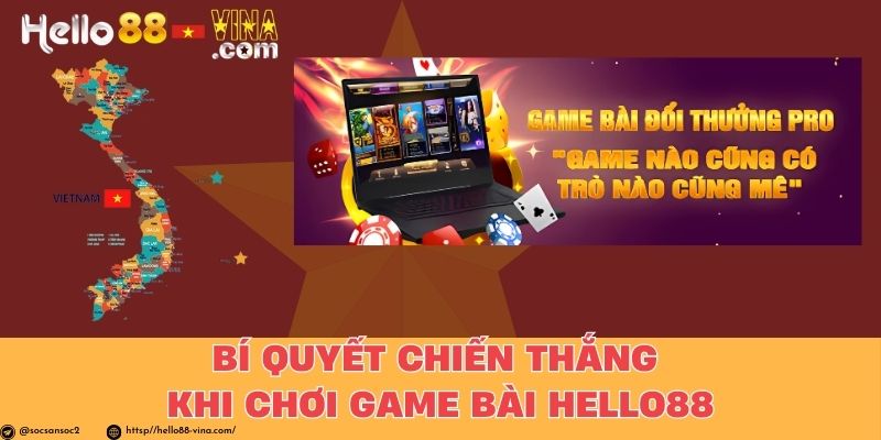 Bí Quyết Chiến Thắng Khi Chơi Game Bài Hello88