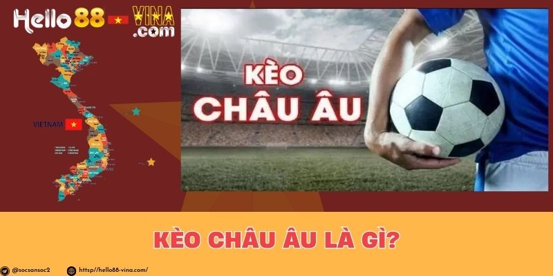 Kèo Châu Âu Là Gì?