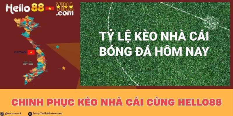 Chinh Phục Kèo Nhà Cái Cùng Hello88