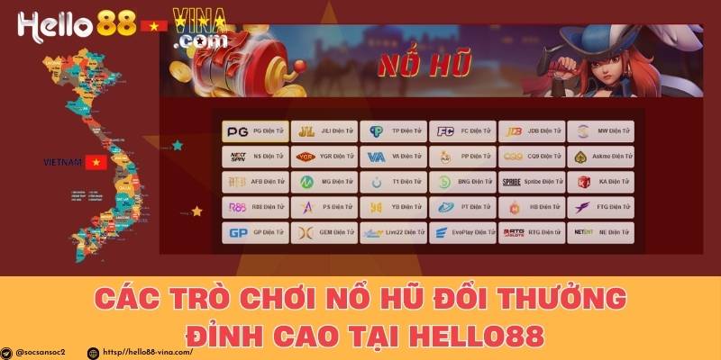 Các Trò Chơi Nổ Hũ Đổi Thưởng Đỉnh Cao Tại Hello88