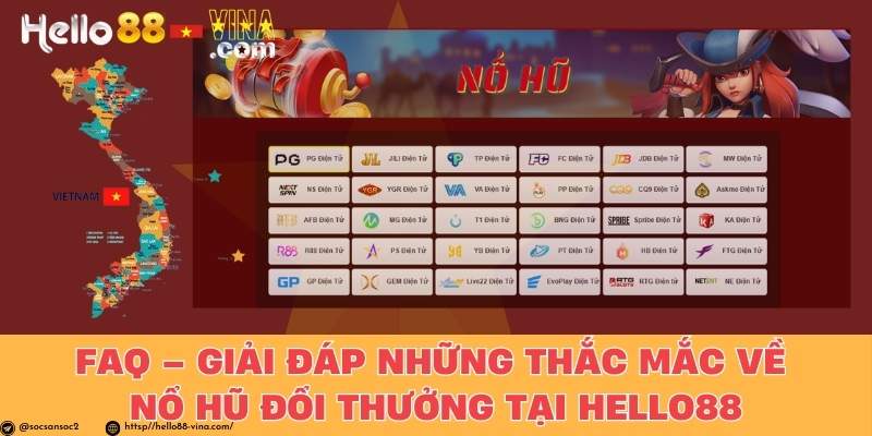 FAQ – Giải Đáp Những Thắc Mắc Về Nổ Hũ Đổi Thưởng Tại Hello88