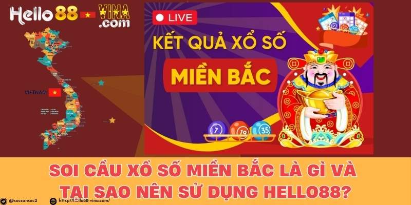 Soi Cầu Xổ Số Miền Bắc Là Gì Và Tại Sao Nên Sử Dụng Hello88?