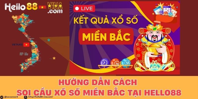 Hướng Dẫn Cách Soi Cầu Xổ Số Miền Bắc Tại Hello88