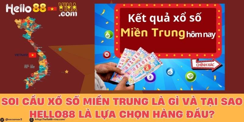 Soi Cầu Xổ Số Miền Trung Là Gì Và Tại Sao Hello88 Là Lựa Chọn Hàng Đầu?