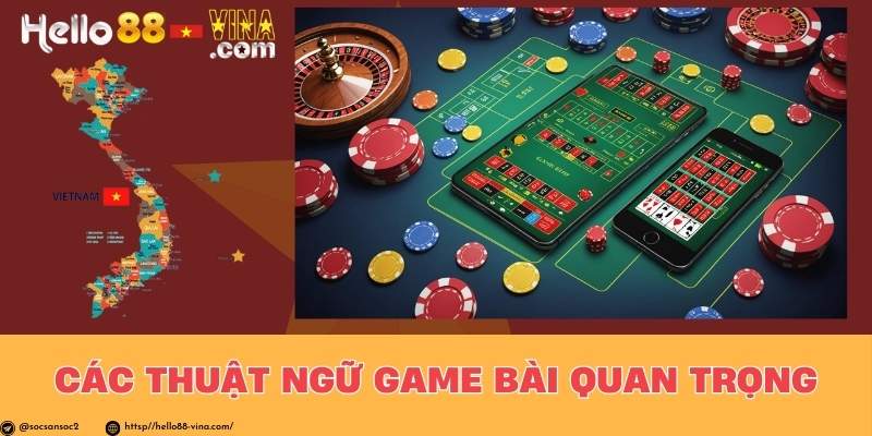 Các Thuật Ngữ Game Bài Quan Trọng