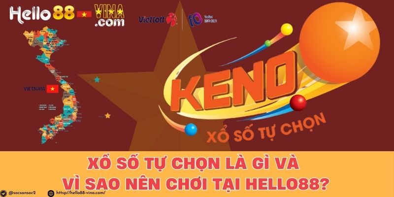 Xổ Số Tự Chọn Là Gì Và Vì Sao Nên Chơi Tại Hello88?