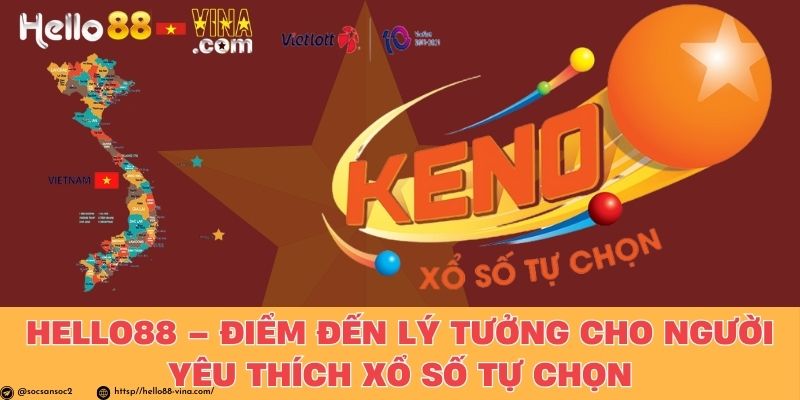 Hello88 – Điểm Đến Lý Tưởng Cho Người Yêu Thích Xổ Số Tự Chọn